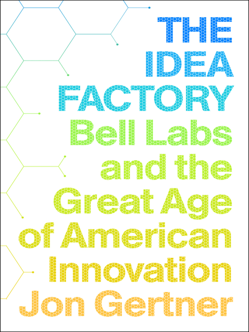 Title details for The Idea Factory by Jon Gertner - Available